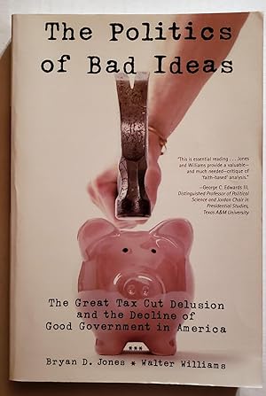 The Politics of Bad Ideas: the Great Tax Cut Delusion and the Decline of Good Government in America