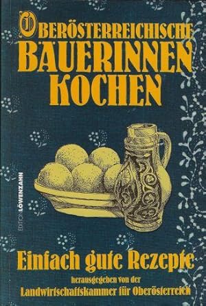 Oberösterreichische Bäuerinnen kochen. Einfach gute Rezepte