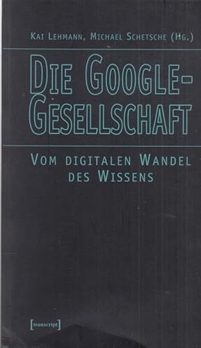 Seller image for Die Google - Gesellschaft. Vom digitalen Wandel des Wissens. for sale by Antiquariat Carl Wegner
