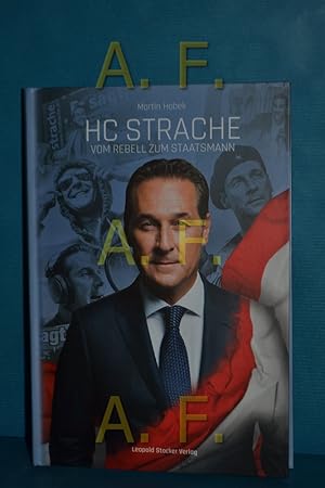 Bild des Verkufers fr HC Strache : vom Rebell zum Staatsmann / MIT WIDMUNG von HC Strache zum Verkauf von Antiquarische Fundgrube e.U.