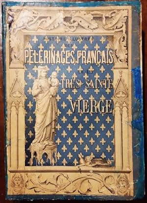 Imagen del vendedor de Histoire Illustre des PELERINAGES FRANCAIS de la TRES SAINTE VIERGE a la venta por L'Angolo del Collezionista di B. Pileri