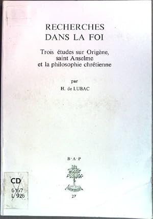 Image du vendeur pour Recherches dans la foi: trois tudes sur Origne, saint Anselme et la philosophie chrtienne. Bibliothque des archives de philosophie 27. mis en vente par books4less (Versandantiquariat Petra Gros GmbH & Co. KG)