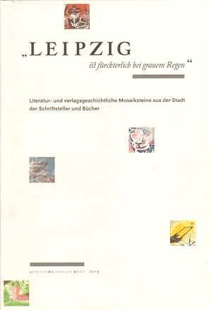 Bild des Verkäufers für Leipzig ist fürchterlich bei grauem Regen Literatur- und verlagsgeschichtliche Mosaiksteine aus der Stadt der Schriftsteller und Bücher zum Verkauf von Leipziger Antiquariat