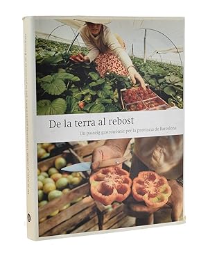 Seller image for DE LA TERRA AL REBOST. UN PASSEIG GASTRONMIC PER LA PROVNCIA DE BARCELONA for sale by Librera Monogatari