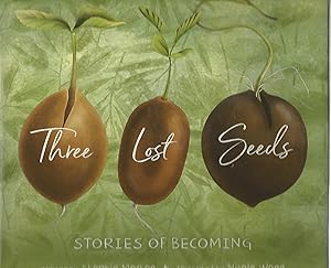 Three Lost Seeds: Stories of Becoming (Tilbury House Nature Book)