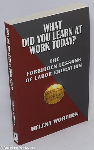Seller image for What did you learn at work today? The forbidden lessons of labor education for sale by Bolerium Books Inc.
