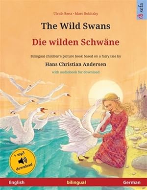 Seller image for The Wild Swans - Die wilden Schwne (English - German): Bilingual children's book based on a fairy tale by Hans Christian Andersen, with audiobook for for sale by GreatBookPrices