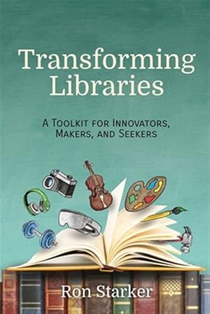 Immagine del venditore per Transforming Libraries: A Toolkit for Innovators, Makers, and Seekers venduto da GreatBookPrices