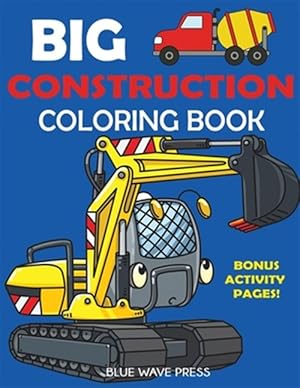 Seller image for Big Construction Coloring Book: Including Excavators, Cranes, Dump Trucks, Cement Trucks, Steam Rollers, and Bonus Activity Pages for sale by GreatBookPrices