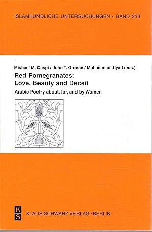 Seller image for Red Pomegranates: Love, Beauty and Deceit. Arabic Poetry about, for, and by Women. Ed. with Bshara Marjiyah. Islamkundliche Untersuchungen, Bd. 313. for sale by Fundus-Online GbR Borkert Schwarz Zerfa