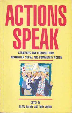 Imagen del vendedor de Actions Speak: Strategies and Lessons from Australian Social and Community Action a la venta por Goulds Book Arcade, Sydney