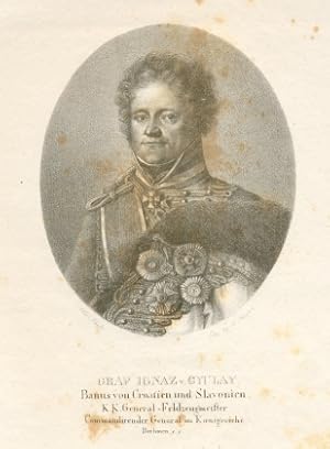 Graf Ignaz v. Gyulay. Banus von Croatien und Slavonien, K. K. General-Feldzeugmeister, Commandire...