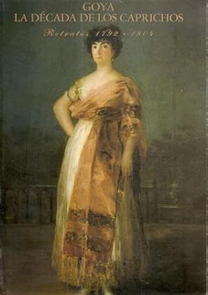 GOYA LA DÉCADA DE LOS CAPRICHOS - Retratos 1792-1804