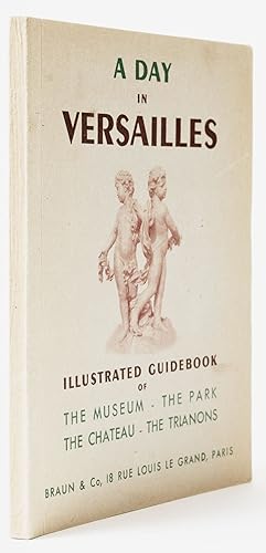 [Guide Book] [Louis XIV] A Day in Versailles. Illustrated Guidebook of The Museum, The Park, The ...