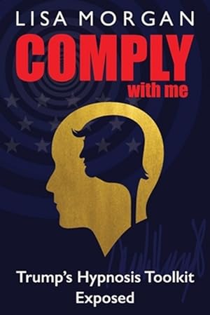 Seller image for Comply with Me: Trump's Hypnosis Toolkit Exposed for sale by GreatBookPrices