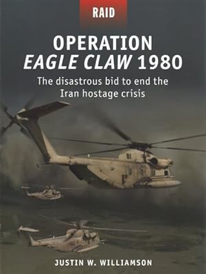 Immagine del venditore per Operation Eagle Claw 1980 : The Disastrous Bid to End the Iran Hostage Crisis venduto da GreatBookPricesUK
