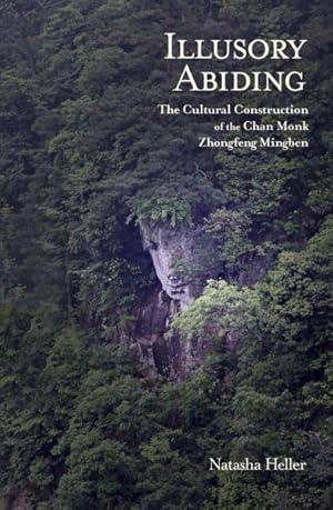 Bild des Verkufers fr Illusory Abiding : The Cultural Construction of the Chan Monk Zhongfeng Mingben zum Verkauf von GreatBookPricesUK