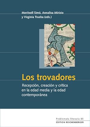 Los trovadores: recepción, creación y crítica en la edad media y la edad contemporánea