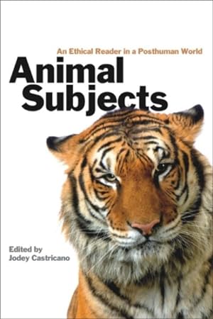 Immagine del venditore per Animal Subjects : An Ethical Reader in a Posthuman World venduto da GreatBookPrices