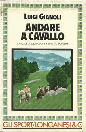 Seller image for Andare a cavallo. Manuale di equitazione e turismo equestre for sale by Booklovers - Novara