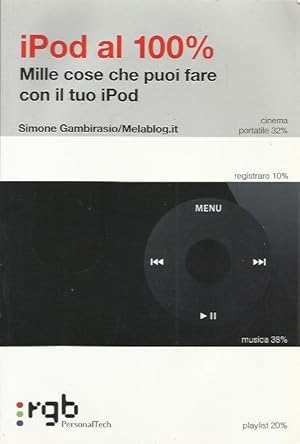 Immagine del venditore per IPod al 100 per cento. Mille cose che puoi fare con il tuo iPod venduto da Booklovers - Novara