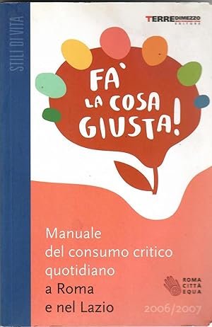 Immagine del venditore per Fa' la cosa giusta! Manuale del consumo critico quotidiano a Roma e nel Lazio 2006-2007 venduto da Librora