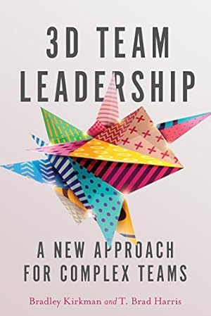 Seller image for 3D Team Leadership: A New Approach for Complex Teams by Kirkman, Bradley L., Harris, T. Brad [Hardcover ] for sale by booksXpress