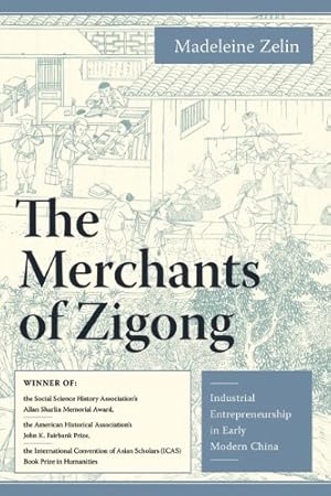 Bild des Verkufers fr The Merchants of Zigong: Industrial Entrepreneurship in Early Modern China (Studies of the Weatherhead East Asian Institute, Columbia University) by Zelin, Madeleine [Paperback ] zum Verkauf von booksXpress