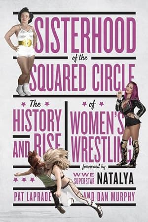 Seller image for Sisterhood of the Squared Circle: The History and Rise of Women's Wrestling by Laprade, Pat, Murphy, Dan [Paperback ] for sale by booksXpress