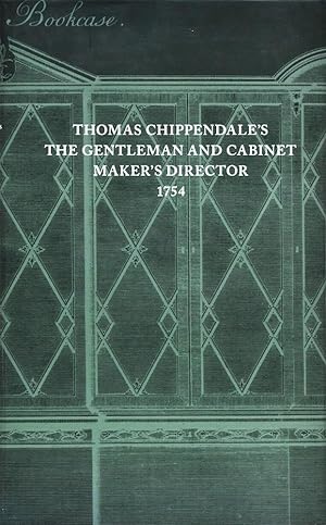 The Gentleman and Cabinet-Maker's director. Being a large collection of the most elegant and usef...