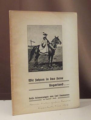 Bild des Verkufers fr Wir fahren in das ferne Ungarland. Reise-Erinnerungen von Carl Laumanns. zum Verkauf von Dieter Eckert