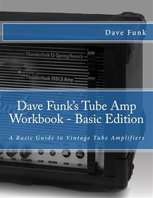 Bild des Verkufers fr Dave Funk's Tube Amp Workbook : A Basic Guide to Vintage Tube Amplifiers zum Verkauf von GreatBookPrices