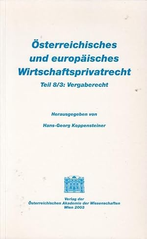 Österreichisches und europäisches Wirtschaftsprivatrecht; Teil 8. / 3., Vergaberecht / Hrsg. v. H...