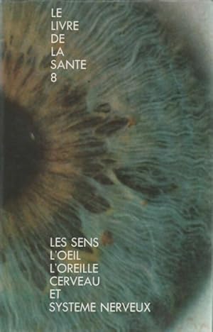 Le livre de la sant  Tome VIII : Les sens / L  il / L'oreille / Le cerveau et syst me nerveux - J...