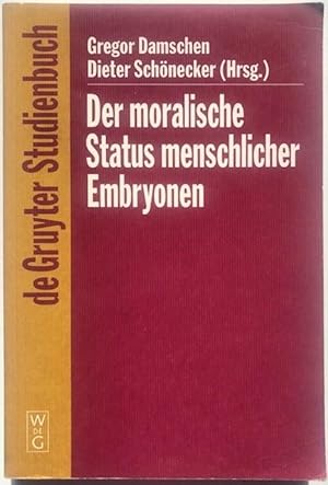 Der moralische Status menschlicher Embryonen. Pro und contra Spezies-, Kontinuums-, Identitäts- u...