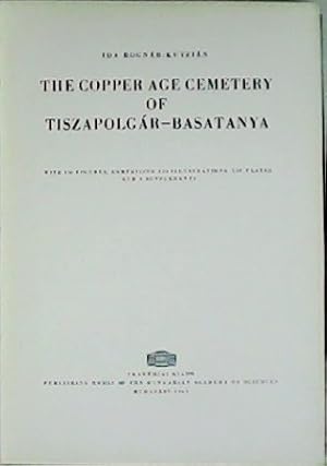 Seller image for The copper age cemetery of Tiszapolgr-Basatanya. With 146 figures, comprising 158 illustrations, 139 plates and 5 supplements. for sale by Librera y Editorial Renacimiento, S.A.