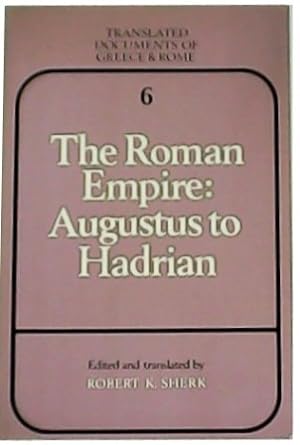 Seller image for The Roman Empire: Augustus to Hadrian. Edited and translated by Robert K. Sherk. for sale by Librera y Editorial Renacimiento, S.A.