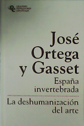 Imagen del vendedor de Espaa invertebrada: bosquejo de algunos pensamientos histricos ; La deshumanizacin del arte y otros ensayos de esttica. a la venta por Librera y Editorial Renacimiento, S.A.