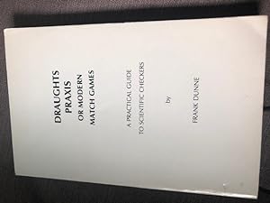 Imagen del vendedor de Draughts Praxis or Modern Match Games : a Practical Guide to Scientific Checkers a la venta por Ocean Tango Books