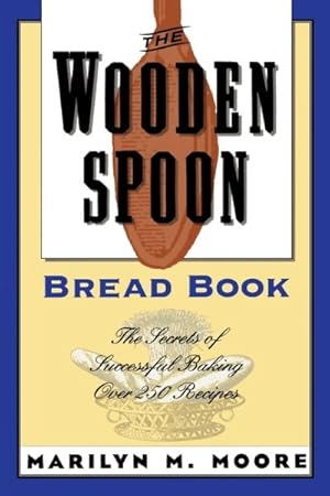 Image du vendeur pour Wooden Spoon Bread Book : The Secrets of Successful Baking mis en vente par GreatBookPrices