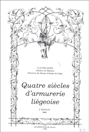 Bild des Verkufers fr Quatre Siecles D'Armurerie Liegeoise zum Verkauf von BOOKSELLER  -  ERIK TONEN  BOOKS