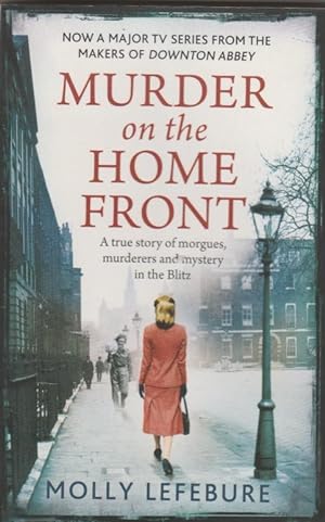 Image du vendeur pour Murder on the Home Front: A True Story of Morgues, Murderers and Mysteries in the Blitz mis en vente par The Glass Key