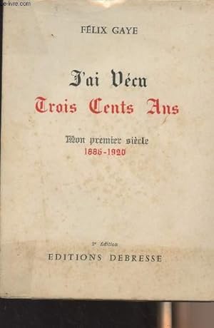 Seller image for J'ai vcu trois cents ans - Mon premier sicle 1886-1920 for sale by Le-Livre