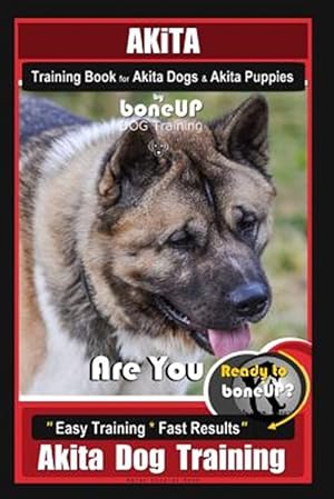 Immagine del venditore per Akita Training Book for Akita Dogs & Akita Puppies by Boneup Dog Training: Are You Ready to Bone Up? Easy Training * Fast Results Akita Dog Training venduto da GreatBookPrices