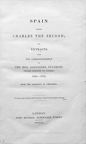 Spain under Charles the Second; or, extracts from the correspondence of the Hon. Alexander Stanho...