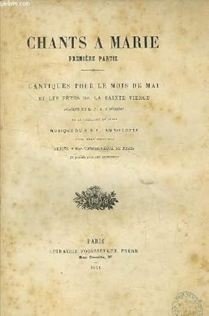 Seller image for Chants a Marie, premire partie- Cantiques pour le mois de mai et les ftes de la Sainte Vierge for sale by Le-Livre