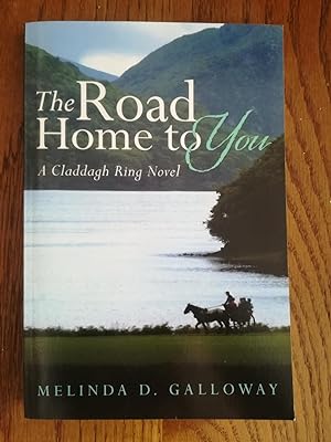 The Road Home To You. A Claddagh Ring Novel