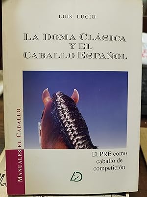 Imagen del vendedor de LA DOMA CLASICA Y EL CABALLO ESPAOL. El PRE cmo caballo de competicin a la venta por AL TOSSAL