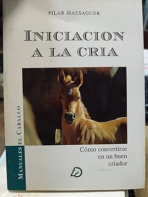 Imagen del vendedor de INICIACION A LA CRIA CABALLAR. Cmo convertirse en un buen criador a la venta por AL TOSSAL