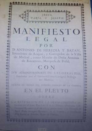 Seller image for MANIFIESTO LEGAL POR D.ANTONIO DE HEREDIA Y BAZAN,INTENDENTE DE ARAGON,Y CORREGIDOR DE LA VILLA DE MADRID,COMO MARIDO DE DOA ANTONIA DE ROCAMORA,MARQUESA DE RAFAL for sale by AL TOSSAL